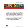 BS EN 4612-004:2019 Aerospace series. Cables, electrical, for general purpose, single and multicore assembly. XLETFE Family. Jacketed or screened and jacketed Tin plated copper. Operating temperatures, between - 65°C and 135°C. Single extruded wall for open applications, with jacket and screen (braid). UV laser printable. Product standard