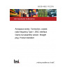 BS EN 4652-110:2015 Aerospace series. Connectors, coaxial, radio frequency Type 1, BNC interface. Clamp nut assembly version. Straight plug. Product standard