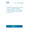 UNE EN IEC 61784-5-21:2018/A1:2024 Industrial communication networks - Profiles - Part 5-21: Installation of fieldbuses - Installation profiles for CPF 21 (Endorsed by Asociación Española de Normalización in June of 2024.)