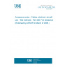 UNE EN 3475-408:2005 Aerospace series - Cables, electrical, aircraft use - Test methods - Part 408: Fire resistance (Endorsed by AENOR in March of 2006.)