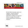 25/30471707 DC BS ISO 16400-5 Automation systems and integration - Equipment behaviour catalogues for virtual production system Part 5: Interfaces of an equipment behaviour catalogue with production systems engineering and manufacturing operations