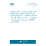 UNE EN 3733-103:2008 Aerospace series - Connector, optical, circular, single channel, coupled by self-locking ring, operating temperature up to 150 °C continuous - Part 103: Protective cover jam nut receptacle - Product standard (Endorsed by AENOR in June of 2008.)