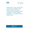 UNE EN 4497:2005 Aerospace series - Screws, pan head, offset cruciform recess, close tolerance normal shank, short thread, in titanium alloy, anodized, with aluminium pigmented coating - Classification: 1 100 MPa (at ambient temperature) / 315 °C (Endorsed by AENOR in March of 2006.)