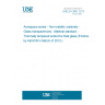 UNE EN 3861:2013 Aerospace series - Non-metallic materials - Glass transparencies - Material standard - Thermally tempered soda lime float glass (Endorsed by AENOR in March of 2013.)