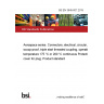 BS EN 3645-007:2015 Aerospace series. Connectors, electrical, circular, scoop-proof, triple start threaded coupling, operating temperature 175 °C or 200 °C continuous Protective cover for plug. Product standard