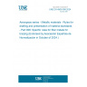 UNE EN 4500-006:2024 Aerospace series - Metallic materials - Rules for drafting and presentation of material standards - Part 006: Specific rules for filler metals for brazing (Endorsed by Asociación Española de Normalización in October of 2024.)