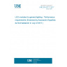 UNE EN 62717:2017 LED modules for general lighting - Performance requirements (Endorsed by Asociación Española de Normalización in July of 2017.)