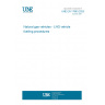 UNE EN 17963:2025 Natural gas vehicles - LNG vehicle fuelling procedures