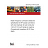 BS EN IEC 61169-10:2024 Radio- frequency connectors Sectional specification for RF coaxial connectors with inner diameter of outer conductor 3 mm (0,12 in) with snap-on coupling. Characteristic impedance 50 Ω (Type SMB)