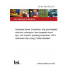 BS EN 3682-005:2013 Aerospace series. Connectors, plug and receptacle, electrical, rectangular, interchangeable insert type, rack to panel, operating temperature 150°C continuous Size 2 plug. Product standard