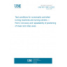 UNE ISO 13041-4:2022 Test conditions for numerically controlled turning machines and turning centres — Part 4: Accuracy and repeatability of positioning of linear and rotary axes