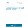 UNE ISO 13041-5:2022 Test conditions for numerically controlled turning machines and turning centres — Part 5: Accuracy of speeds and interpolations