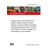 BS EN 4608-003:2012 Aerospace series. Cable, electrical, fire resistant. Single and twisted multicore assembly, screened (braided) and jacketed. Operating temperatures between -65 °C and 260 °C DN family. Lightweight. UV Laser printable. Product standard