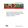 PD CEN/TR 18058:2024 Continuous handling equipment and systems. Safety requirements for equipment for mechanical handling of unit loads. Interpretations relating to EN 619:2022